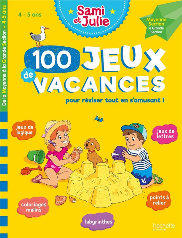 100 JEUX DE VACANCES - SAMI ET JULIE - DE LA MOYENNE A LA GRANDE SECTION - CAHIER DE VACANCES 2024