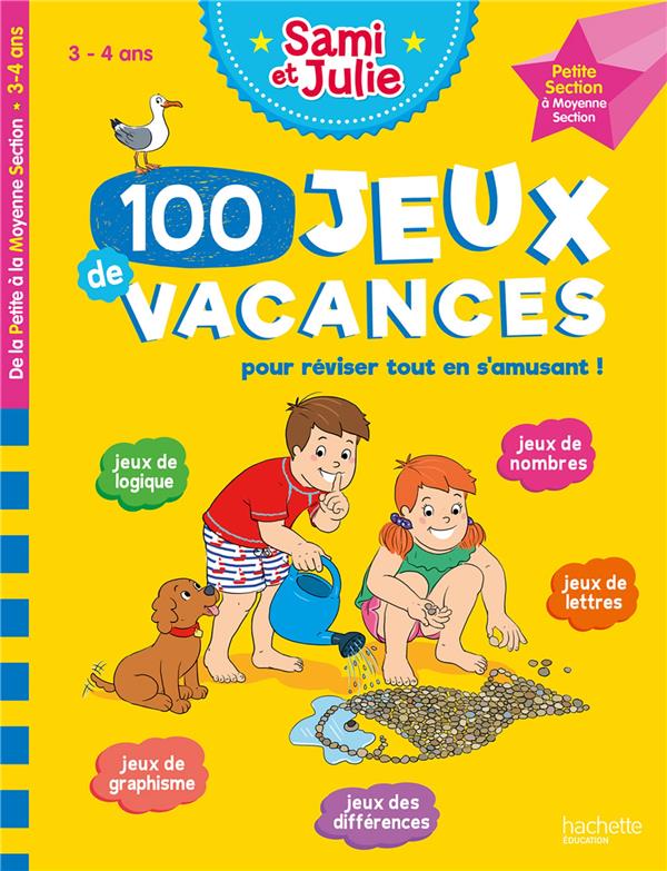 100 JEUX DE VACANCES - SAMI ET JULIE - DE LA PETITE A LA MOYENNE SECTION - CAHIER DE VACANCES 2024