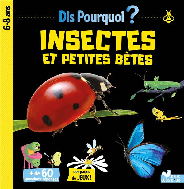 DIS POURQUOI INSECTES ET PETITES BETES