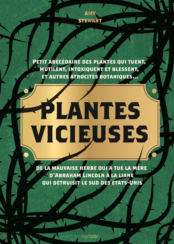 PLANTES VICIEUSES - PETIT ABECEDAIRE DES PLANTES QUI TUENT, INTOXIQUENT, BLESSENT, ET AUTRES ATROCIT