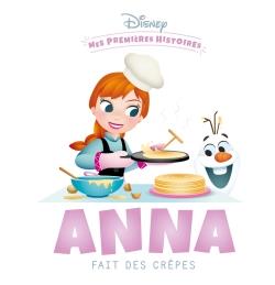 DISNEY - MES PREMIERES HISTOIRES - ANNA FAIT DES CREPES