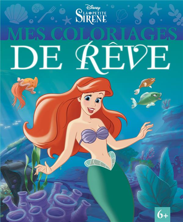 LA PETITE SIRENE - MES COLORIAGES DE REVE - DISNEY PRINCESSES