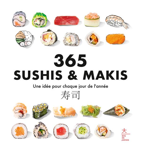 365 SUSHIS & MAKIS - UNE IDEE POUR CHAQUE JOUR DE L'ANNEE
