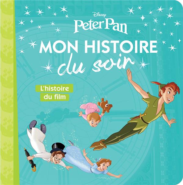 PETER PAN - MON HISTOIRE DU SOIR - L'HISTOIRE DU FILM - DISNEY