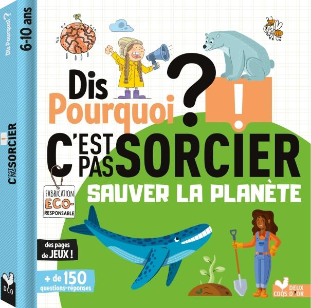 DIS POURQUOI - SAUVER LA PLANETE C'EST PAS SORCIER