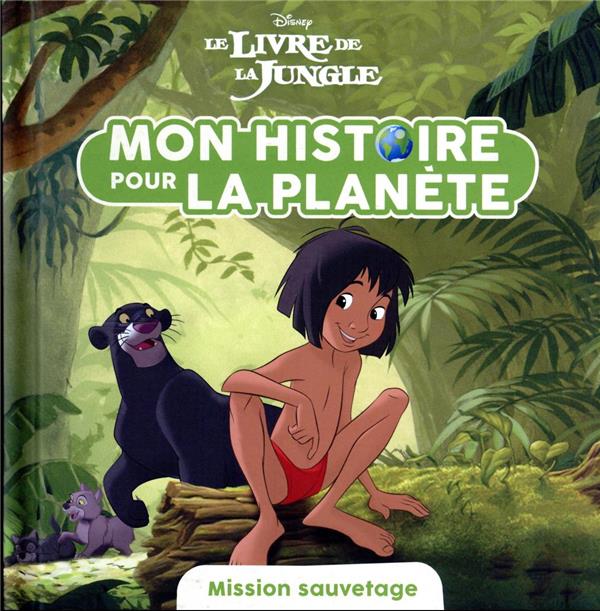 LE LIVRE DE LA JUNGLE - MON HISTOIRE POUR LA PLANETE - MISSION SAUVETAGE - DISNEY