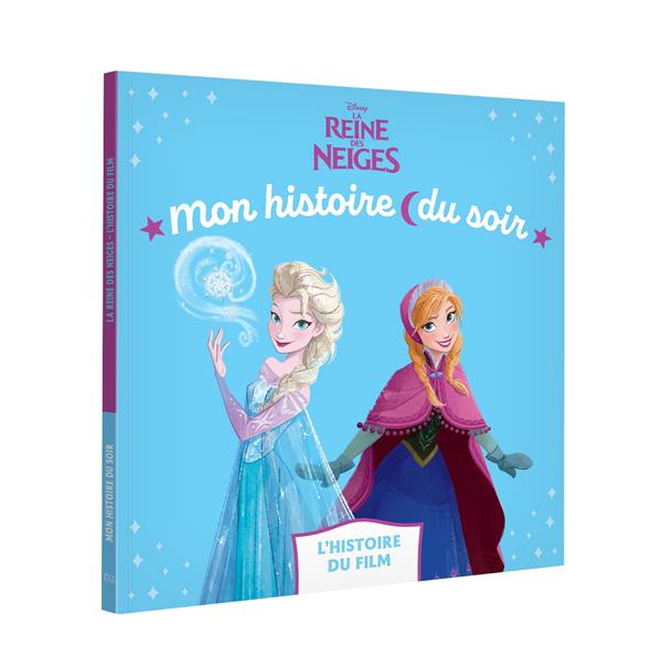 LA REINE DES NEIGES - MON HISTOIRE DU SOIR - L'HISTOIRE DU FILM - DISNEY