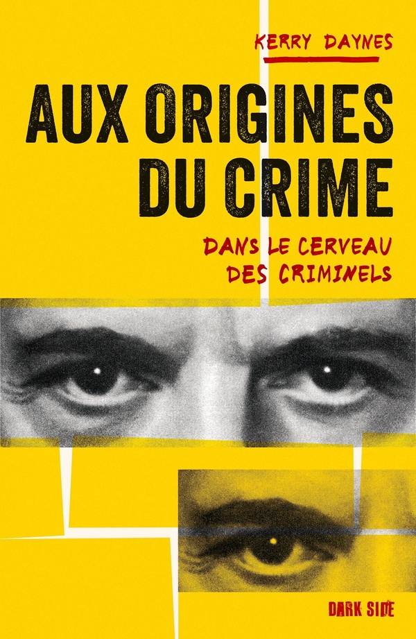 AUX ORIGINES DU CRIME - DANS LE CERVEAU DES CRIMINELS