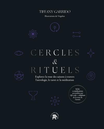 CERCLES & RITUELS - EXPLOREZ LA ROUE DES SAISONS A TRAVERS L'ASTROLOGIE, LE TAROT ET LA MEDITATION