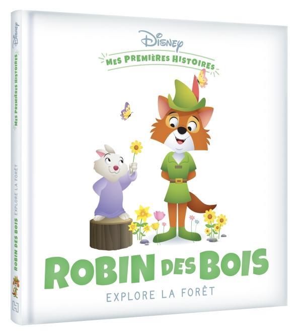 DISNEY - MES PREMIERES HISTOIRES - ROBIN DES BOIS EXPLORE LA FORET