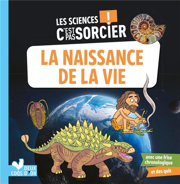 LES SCIENCES C'EST PAS SORCIER -LA NAISSANCE DE LA VIE SUR TERRE