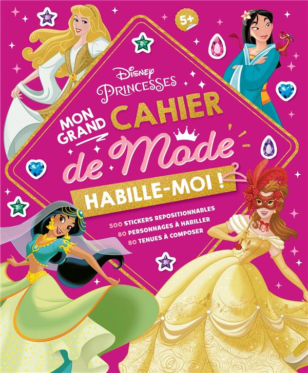 DISNEY PRINCESSES - HABILLE-MOI ! MON GRAND CAHIER DE MODE - 500 AUTOCOLLANTS - 500 STICKERS REPOSIT