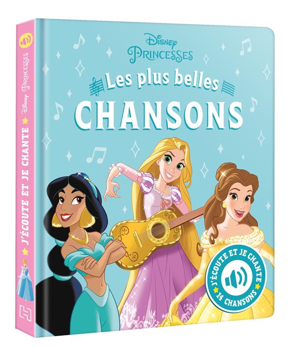 DISNEY PRINCESSES - J'ECOUTE ET JE CHANTE (LIVRE SONORE) - MES PLUS BELLES CHANSONS