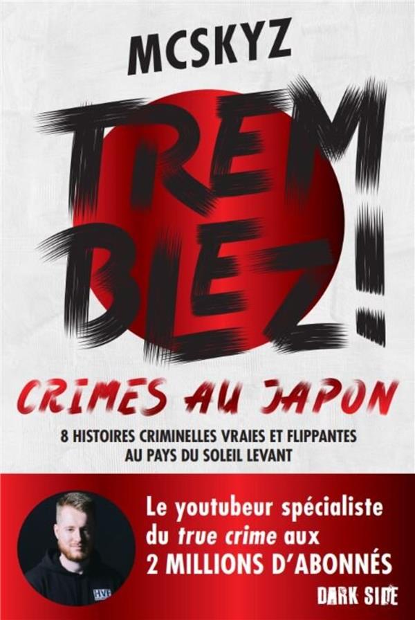 TREMBLEZ ! CRIMES AU JAPON - 8 HISTOIRES CRIMINELLES VRAIES ET FLIPPANTES AU PAYS DU SOLEIL LEVANT