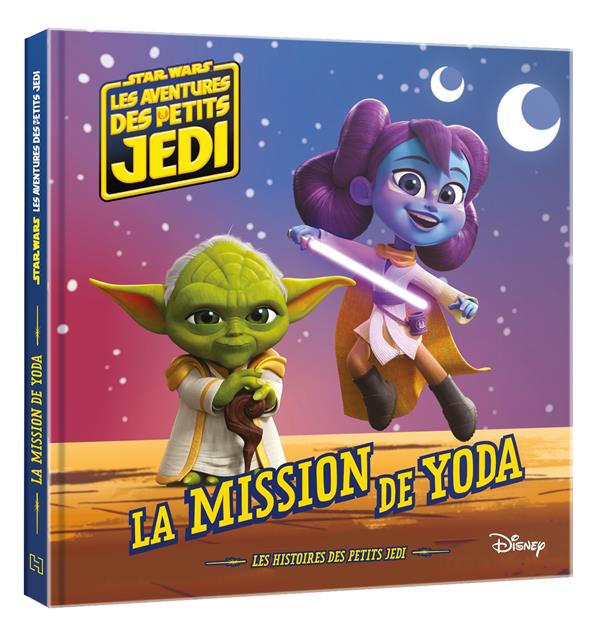 LES AVENTURES DES PETITS JEDI - LA MISSION DE YODA - STAR WARS