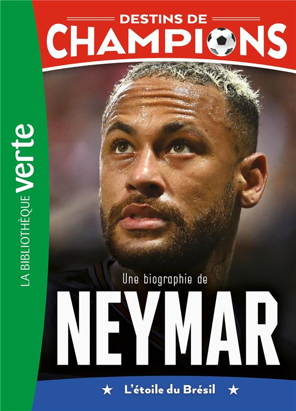 DESTINS DE CHAMPIONS - T06 - DESTINS DE CHAMPIONS 06 - UNE BIOGRAPHIE DE NEYMAR