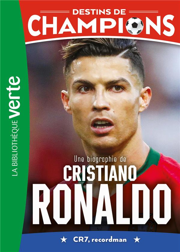 DESTINS DE CHAMPIONS - T07 - DESTINS DE CHAMPIONS 07 - UNE BIOGRAPHIE DE CRISTIANO RONALDO