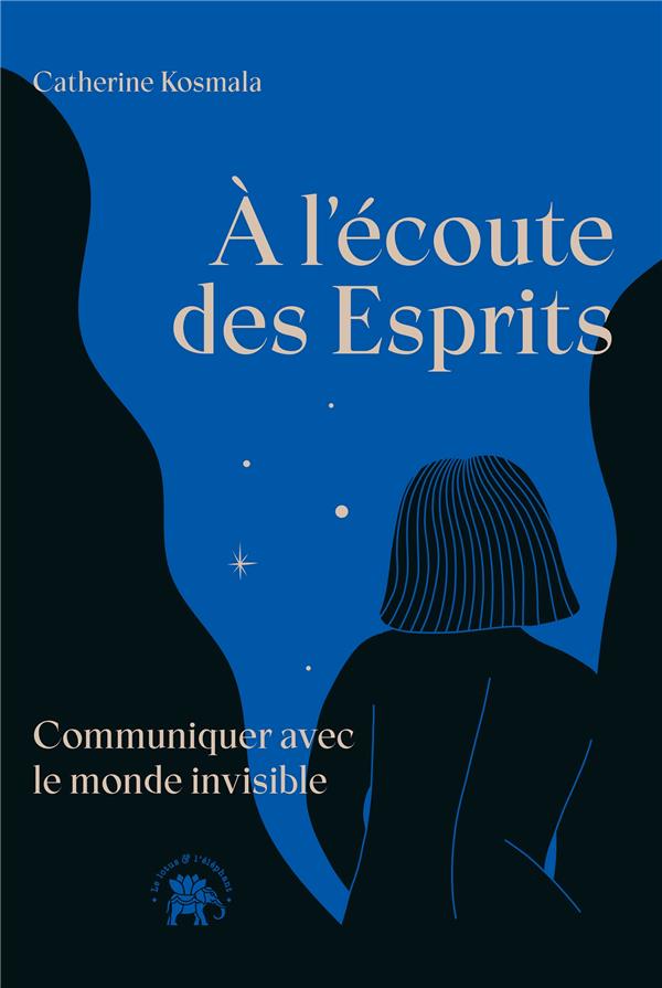 A L'ECOUTE DES ESPRITS - COMMUNIQUER AVEC LE MONDE INVISIBLE