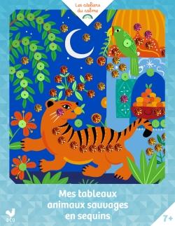 MES TABLEAUX ANIMAUX SAUVAGES EN SEQUINS - POCHETTE AVEC ACCESSOIRES