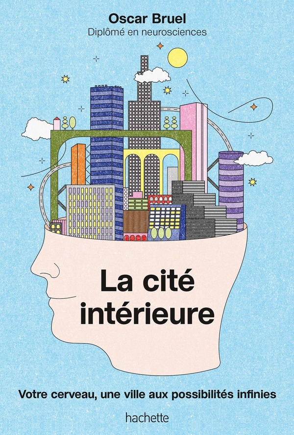 LA CITE INTERIEURE - VOTRE CERVEAU, UNE VILLE AUX POSSIBILITES INFINIES