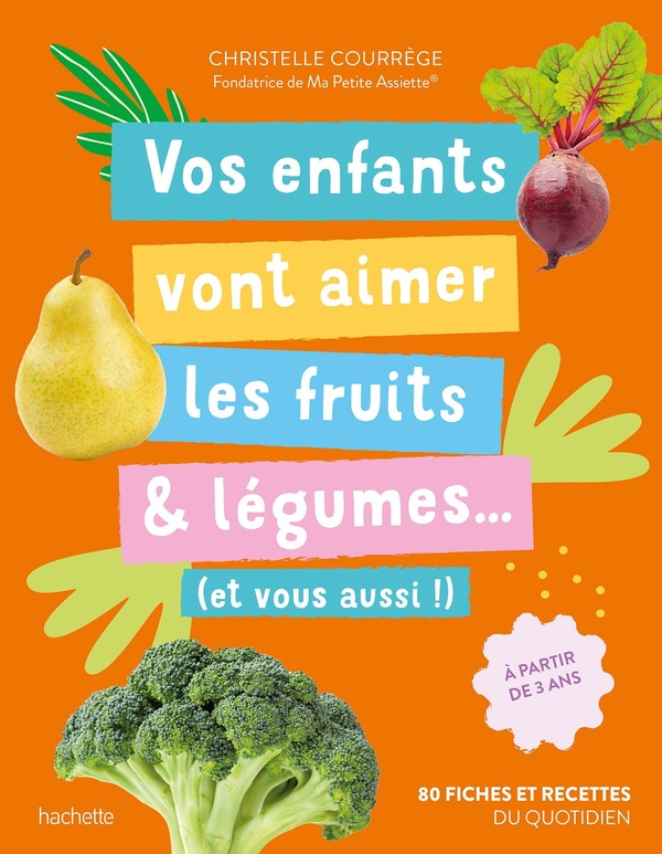 VOS ENFANTS VONT AIMER LES FRUITS & LEGUMES... (ET VOUS AUSSI !) - A PARTIR DE 3 ANS