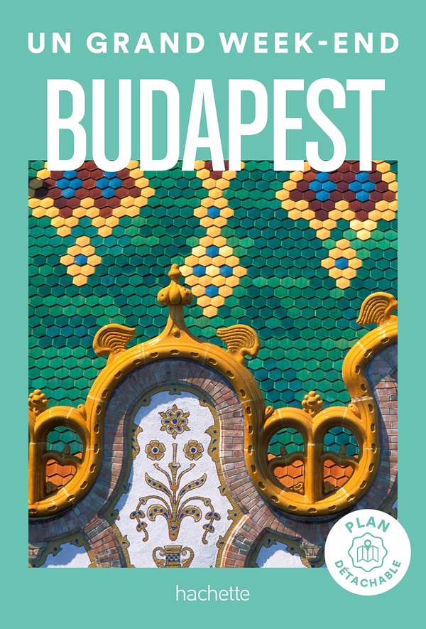 BUDAPEST GUIDE UN GRAND WEEK-END