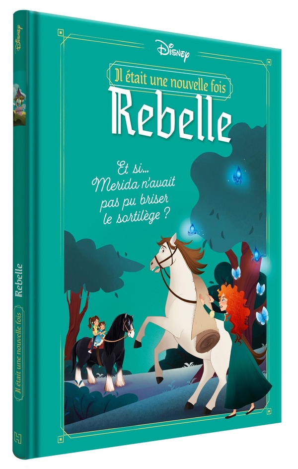 DISNEY - IL ETAIT UNE NOUVELLE FOIS - ET SI MERIDA N'AVAIT PAS PU BRISER LE SORTILEGE ?