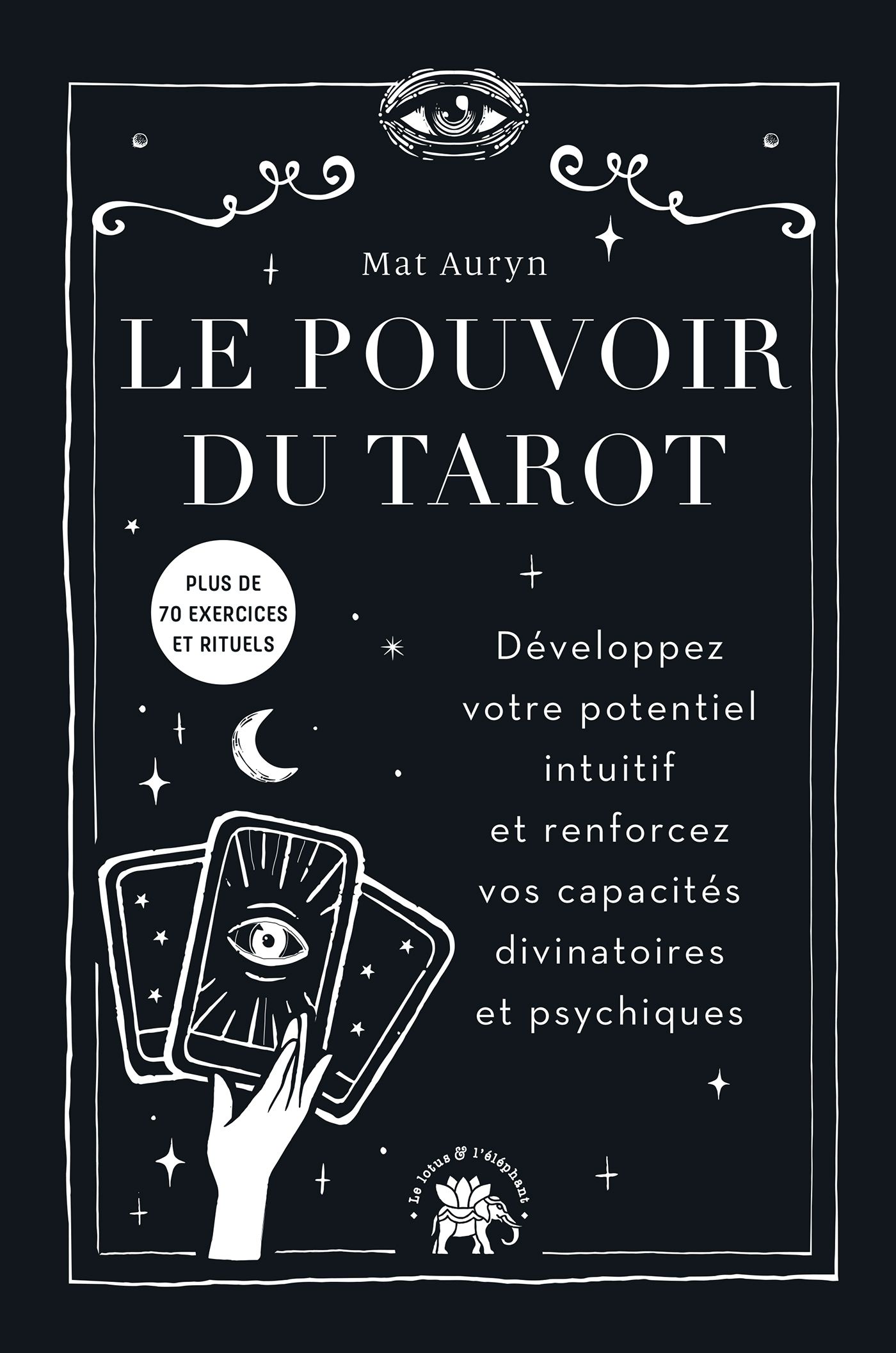 LE POUVOIR DU TAROT - DEVELOPPEZ VOTRE POTENTIEL INTUITIF ET RENFORCEZ VOS CAPACITES DIVINATOIRES ET