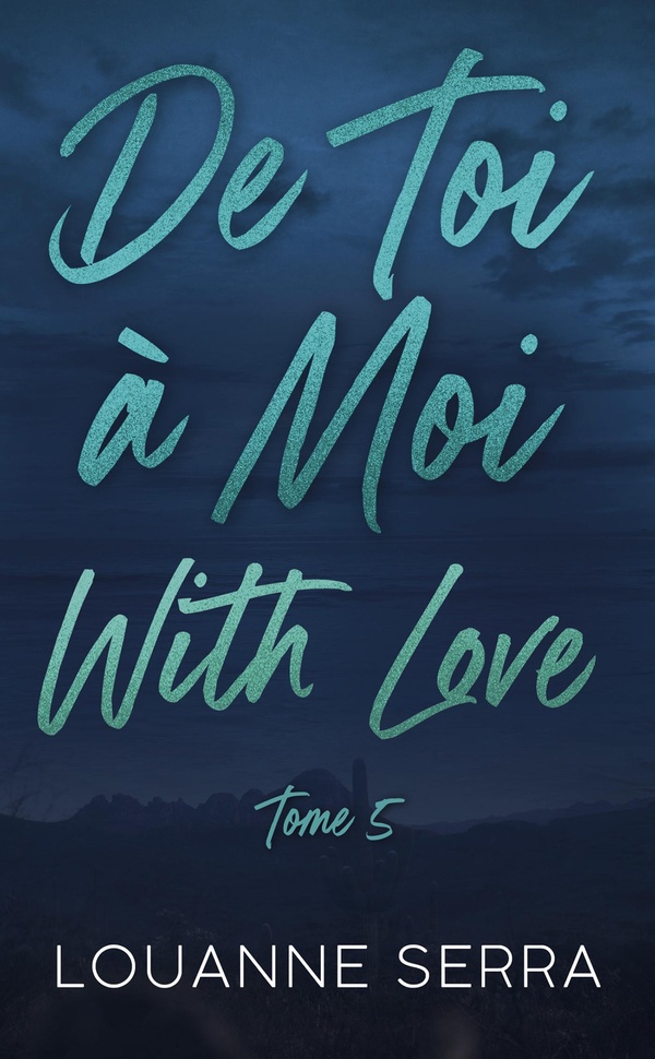 DE TOI A MOI WITH LOVE - TOME 5 - LE FINAL DE LA SERIE