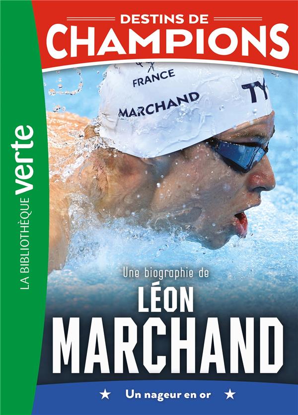 DESTINS DE CHAMPIONS - T15 - DESTINS DE CHAMPIONS 15 - UNE BIOGRAPHIE DE LEON MARCHAND