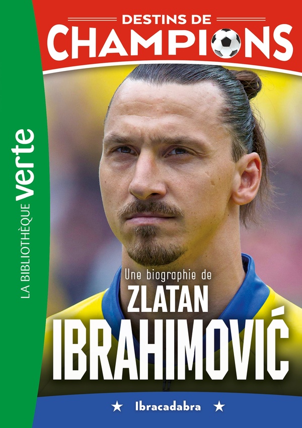 DESTINS DE CHAMPIONS - T18 - DESTINS DE CHAMPIONS 18 - UNE BIOGRAPHIE DE ZLATAN IBRAHIMOVIC