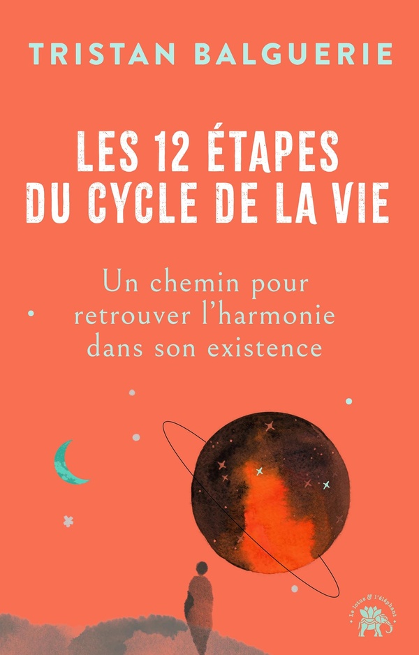 LES 12 ETAPES DU CYCLE DE LA VIE - UN CHEMIN POUR RETROUVER L'HARMONIE DANS SON EXISTENCE