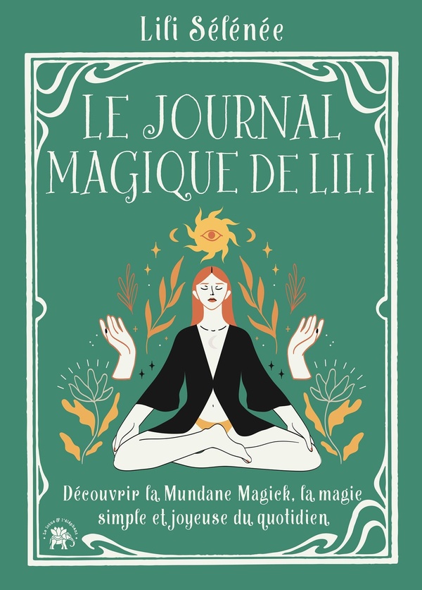 LE JOURNAL MAGIQUE DE LILI - DECOUVRIR LA MUNDANE MAGICK, LA MAGIE SIMPLE ET JOYEUSE DU QUOTIDIEN