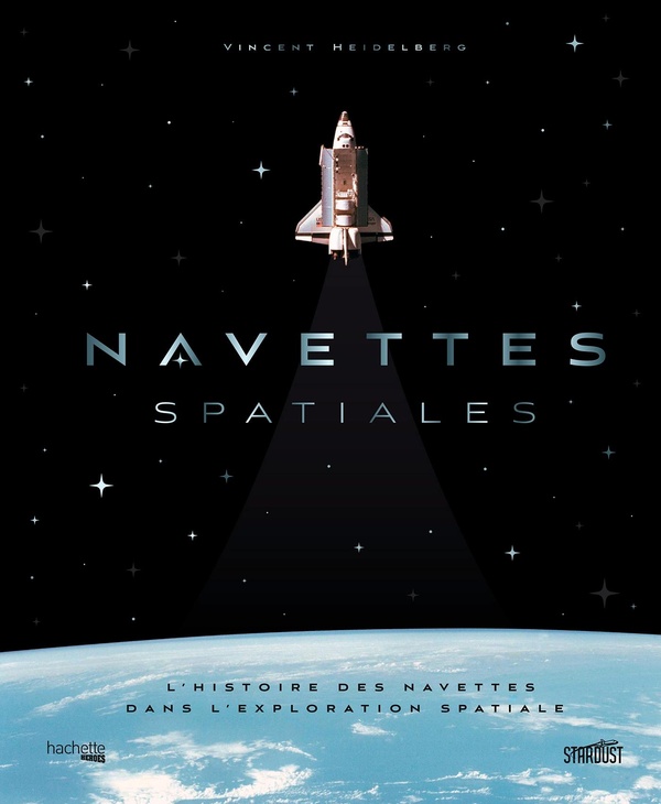 NAVETTES SPATIALES - L'HISTOIRE DES NAVETTES DANS L'EXPLORATION SPATIALE