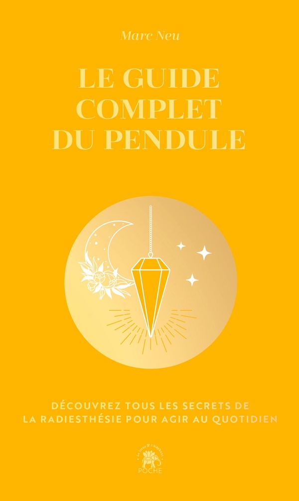 LE GUIDE COMPLET DU PENDULE - COLLECTOR - DECOUVREZ TOUS LES SECRETS DE LA RADIESTHESIE POUR AGIR AU