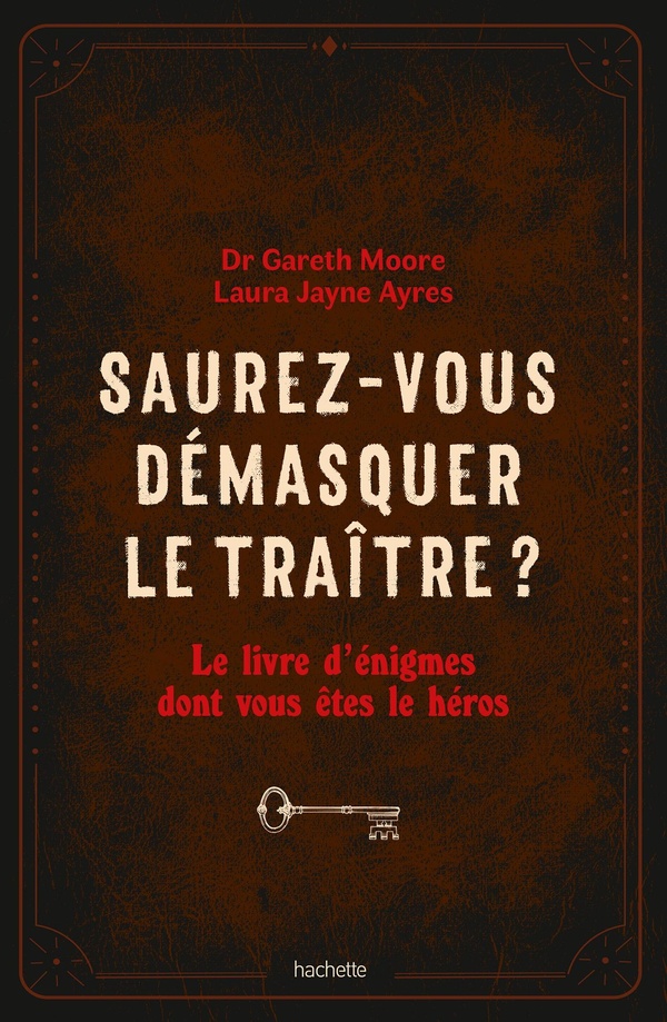 SAUREZ-VOUS DEMASQUER LE TRAITRE ? - LE LIVRE D'ENIGMES DONT VOUS ETES LE HEROS