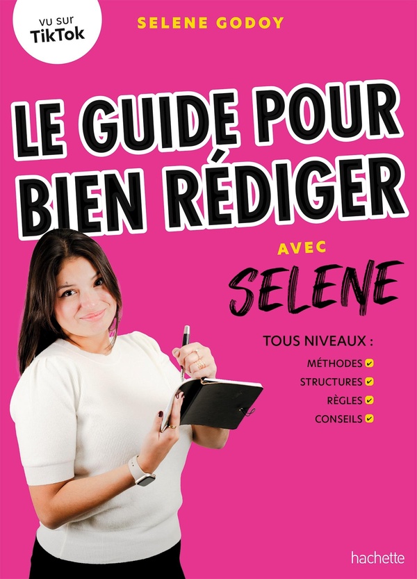 LE GUIDE POUR BIEN REDIGER AVEC SELENE - TOUS NIVEAUX : METHODES, STRUCTURES, REGLES, CONSEILS