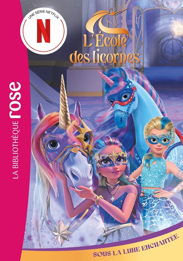 L'ECOLE DES LICORNES (LA SERIE TV), TOME 09 - SOUS LA LUNE ENCHANTEE