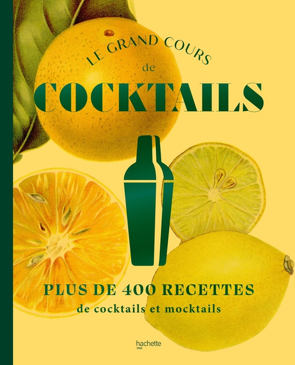 LE GRAND COURS DE COCKTAILS & MOCKTAILS - 400 RECETTES AVEC ET SANS ALCOOL
