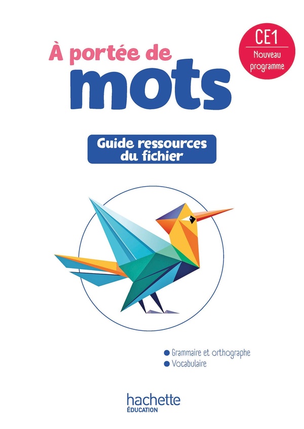LE NOUVEL A PORTEE DE MOTS CE1 - GUIDE RESSOURCES DU FICHIER ELEVE - ED. 2025