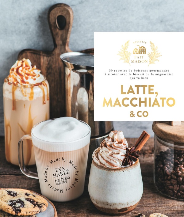LATTE, MACCHIATO AND CO - 30 RECETTES DE BOISSONS GOURMANDES A SIROTER AVEC LE BISCUIT OU LA MIGNARD