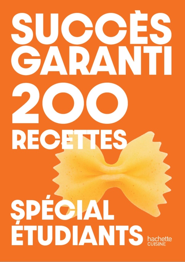 SUCCES GARANTI - 200 RECETTES SPECIAL ETUDIANTS