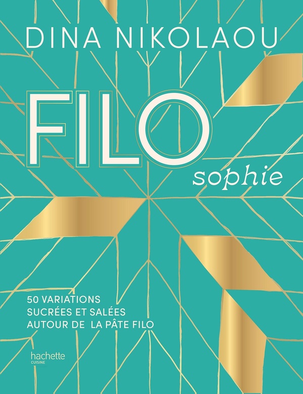 FILOSOPHIE - 50 VARIATIONS SUCREES ET SALEES AUTOUR DE LA PATE FILO