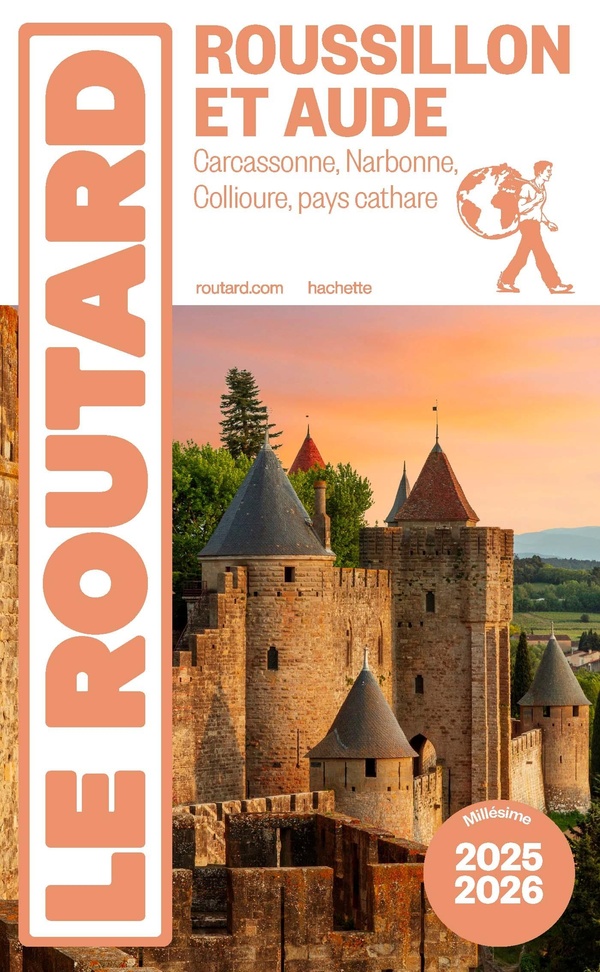 GUIDE DU ROUTARD ROUSSILLON ET AUDE 2025/26 - CARCASSONNE, NARBONNE, COLLIOURE ET LE PAYS CATHARE