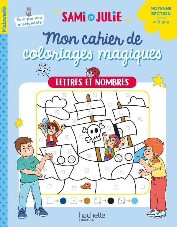MON CAHIER DE COLORIAGES MAGIQUES AVEC SAMI ET JULIE - LETTRES ET NOMBRES - MOYENNE SECTION