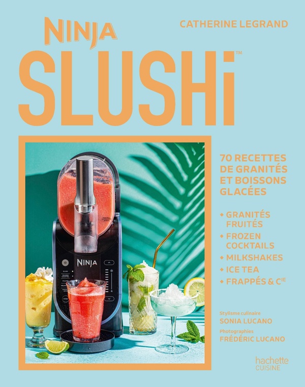 NINJA SLUSHI - 70 RECETTES DE GRANITES ET BOISSONS GLACEES
