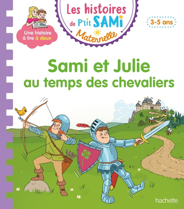 LES HISTOIRES DE P'TIT SAMI MATERNELLE (3-5 ANS) : SAMI ET JULIE AU TEMPS DES CHEVALIERS