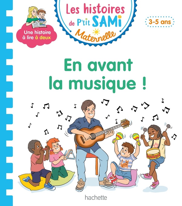LES HISTOIRES DE P'TIT SAMI MATERNELLE (3-5 ANS) : EN AVANT LA MUSIQUE !