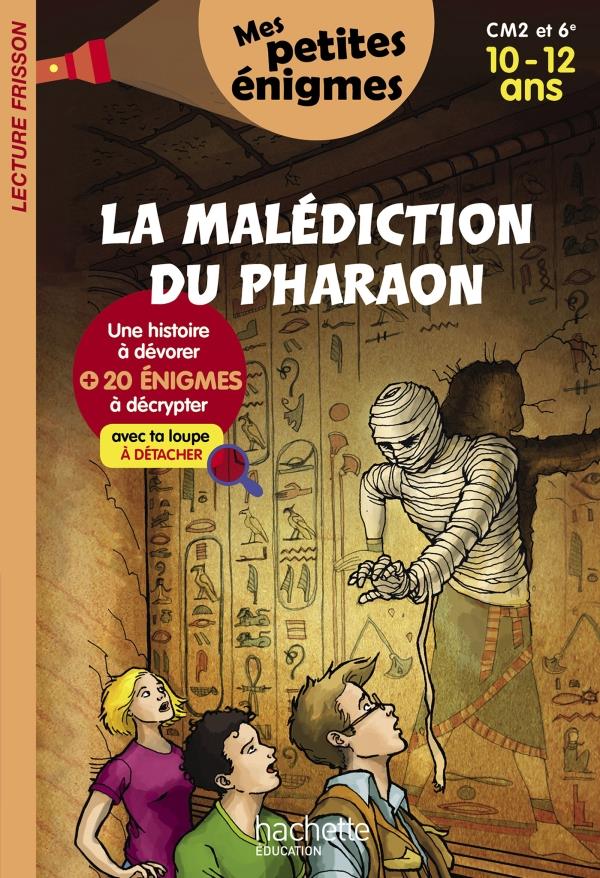 LA MALEDICTION DU PHARAON - MES PETITES ENIGMES CM2 ET 6E - CAHIER DE VACANCES 2022