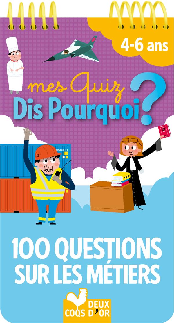 MES QUIZ DIS POURQUOI ? 100 QUESTIONS SUR LES METIERS - BLOC A SPIRALE